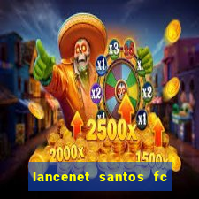 lancenet santos fc ultimas noticias